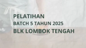 Raih Skill Impianmu & Jadi Profesional Bersertifikat! Pendaftaran Pelatihan Kerja Gratis BLK Lombok Tengah Batch 5 Tahun 2025 Telah Dibuka!